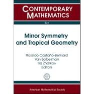 Mirror Symmetry and Tropical Geometry by Castano-bernard, Ricardo; Soibelman, Yan; Zharkov, Ilia, 9780821848845