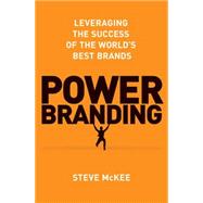 Power Branding Leveraging the Success of the World's Best Brands by McKee, Steve, 9781137278845