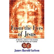 From the Eyes of Jesus by Carlson, James Harold, 9781500678845