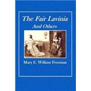 The Fair Lavinia and Others by Freeman, Mary Eleanor Wilkins, 9781505488845