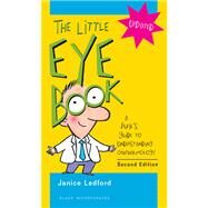 The Little Eye Book A Pupil's Guide to Understanding Ophthalmology by Ledford, Janice K., 9781556428845