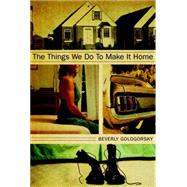 The Things We Do to Make It Home by GOLOGORSKY, BEVERLY, 9781583228845