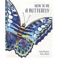 How to Be a Butterfly by Ronca, Catell; Knowles, Laura, 9781786038845