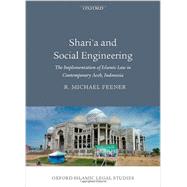 Shari'a and Social Engineering The Implementation of Islamic Law in Contemporary Aceh, Indonesia by Feener, R. Michael, 9780199678846