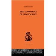 Economics of Physiocracy by Meek,Ronald L., 9780415488846
