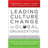 Leading Culture Change in Global Organizations Aligning Culture and Strategy by Denison, Daniel; Hooijberg, Robert; Lane, Nancy; Lief, Colleen, 9780470908846