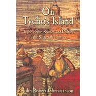 On Tycho's Island: Tycho Brahe, Science, and Culture in the Sixteenth Century by John Robert Christianson, 9780521008846