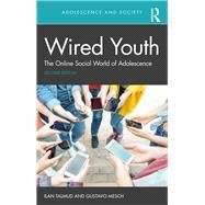 Wired Youth: The Social World of Adolescence in the Information Age by Mesch; Gustavo, 9780815378846