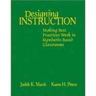 Designing Instruction : Making Best Practices Work in Standards-Based Classrooms by Judith K. March, 9781412938846