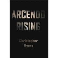 Arcendo Rising by Myers, Christopher L., 9781500738846