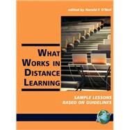 What Works in Distance Learning : Sample Lessons Based on Guidelines by O'Neil, Harold F., Jr., 9781593118846