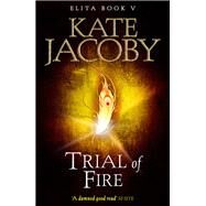 Trial of Fire: The Books of Elita #5 by Kate Jacoby, 9781782068846