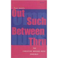 The Christine Brooke-Rose Omnibus Four Novels: Out, Such, Between, Thru by Brooke-Rose, Christine, 9781857548846