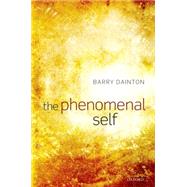 The Phenomenal Self by Dainton, Barry, 9780199288847