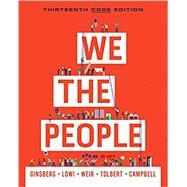 We the People (Core Thirteenth Edition) by Ginsberg, Benjamin; Lowi, Theodore J.; Weir, Margaret; Tolbert, Caroline J.; Campbell, Andrea L., 9780393538847