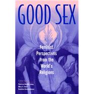 Good Sex: Feminist Perspectives from the World's Religions by Jung, Patricia Beattie; Hunt, Mary E.; Balakrishnan, Radhika, 9780813528847