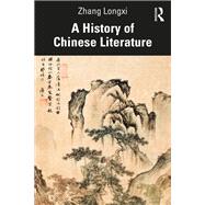 A History of Chinese Literature by Zhang Longxi, 9781000778847