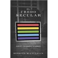 El credo secular Respuestas a 5 argumentos contemporneos by McLaughlin, Rebecca, 9781087768847
