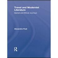 Travel and Modernist Literature: Sacred and Ethical Journeys by Peat; Alexandra, 9781138868847