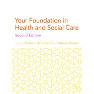 Your Foundation in Health and Social Care by Brotherton, Graham; Parker, Steven, 9781446208847