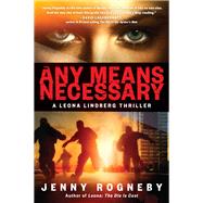Any Means Necessary A Leona Lindberg Thriller by Rogneby, Jenny; Broome, Agnes, 9781590518847