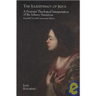 The Illegitimacy of Jesus: A Feminist Theological Interpretation of the Infancy Narratives by Schaberg, Jane, 9781905048847
