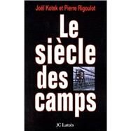 Le sicle des camps by Jol Kotek; Pierre Rigoulot, 9782709618847