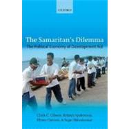 The Samaritan's Dilemma The Political Economy of Development Aid by Gibson, Clark C.; Andersson, Krister; Ostrom, Elinor; Shivakumar, Sujai, 9780199278848