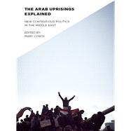 The Arab Uprisings Explained by Lynch, Marc, 9780231158848