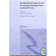 Intellectual Property and Innovation Management in Small Firms by Blackburn,Robert, 9780415228848