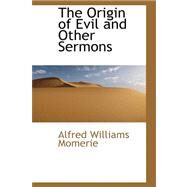 The Origin of Evil and Other Sermons by Momerie, Alfred Williams, 9780559188848