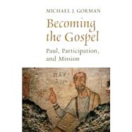 Becoming the Gospel by Gorman, Michael J., 9780802868848