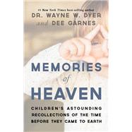Memories of Heaven Childrens Astounding Recollections of the Time Before They Came to Earth by Dyer, Wayne W.; Garnes, Dee, 9781401958848