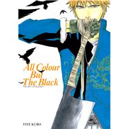 All Colour but the Black The Art of Bleach by Kubo, Tite, 9781421518848