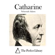 Catharine by Adams, Nehemiah, 9781508738848