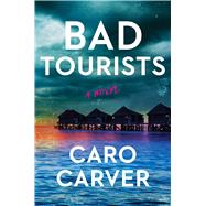 Bad Tourists A Novel by Carver, Caro, 9781668058848
