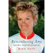 Remembering Amy Amy Gillett, the Girl Who Never Gave Up by Safe, Mike, 9781741148848