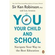 You, Your Child, and School by Robinson, Ken, Sir, Ph.D.; Aronica, Lou, 9780143108849
