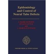 Epidemiology and Control of Neural Tube Defects by Elwood, J. Mark; Little, Julian; Elwood, J. Harold, 9780192618849