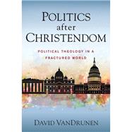 Politics After Christendom by Vandrunen, David, 9780310108849
