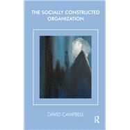 The Socially Constructed Organization by Campbell, David, 9780367328849
