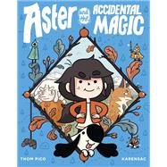 Aster and the Accidental Magic (A Graphic Novel) by Pico, Thom; Karensac, 9780593118849
