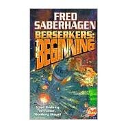 Berserkers : The Beginning by Fred Saberhagen, 9780671878849