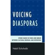 Voicing Diasporas Ethnic Radio in Paris and Berlin Between Cultural Renewal and Retention by Echchaibi, Nabil, 9780739118849