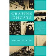 Chasing Ghosts A Memoir of a Father, Gone to War by DeSalvo, Louise, 9780823268849