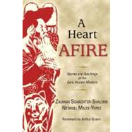 Heart Afire : Stories and Teachings of the Early Hasidic Masters: The Circles of the Ba'al Shem Tov and the Maggid of Mezritch by Schachter-Shalomi, Zalman, 9780827608849