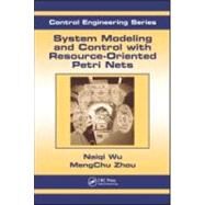 System Modeling and Control with Resource-Oriented Petri Nets by Zhou; Mengchu, 9781439808849