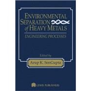 Environmental Separation of Heavy Metals: Engineering  Processes by SenGupta; Arup K., 9781566768849