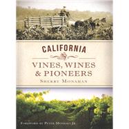 California Vines, Wines and Pioneers by Monahan, Sherry; Mondavi, Peter, Jr., 9781609498849