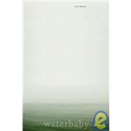 Waterbaby A Novel by Mazza, Cris, 9781933368849
